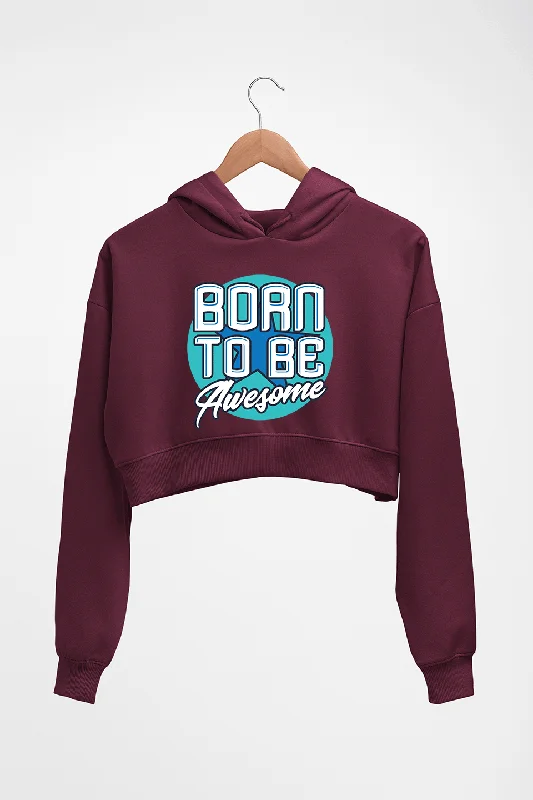 Born To be Awesome Crop HOODIE FOR WOMEN